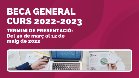 Beca General Curs 2022-23. Termini de sol·licituds del 30 de març al 12 de maig del 2022